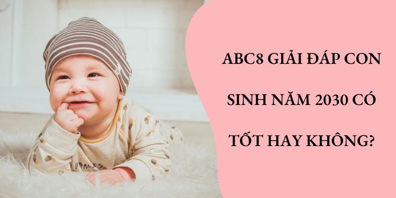 Giải đáp con sinh năm 2030 hợp với bố mẹ tuổi gì