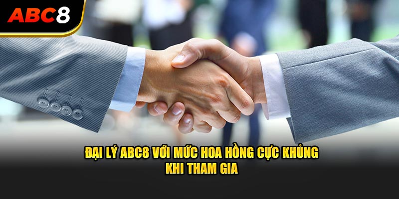 Đại lý ABC8 với mức hoa hồng cực khủng khi tham gia