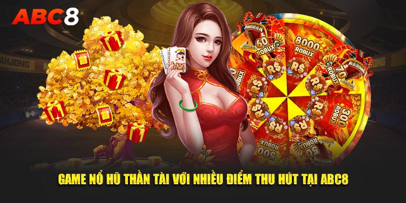 Game nổ hũ Thần Tài với nhiều điểm thu hút tại ABC8