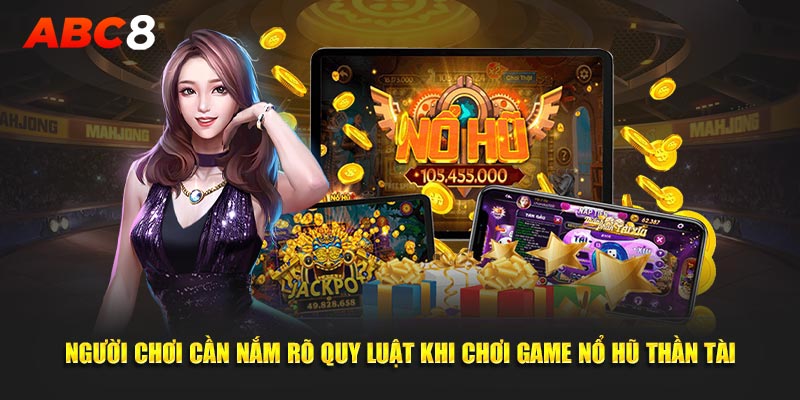 Người chơi cần nắm rõ quy luật khi chơi game nổ hũ Thần Tài